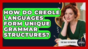 How Do Creole Languages Form Unique Grammar Structures? - The Daily Definition