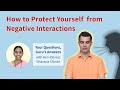 How to protect yourself from negative interactions