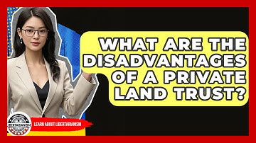 What Are The Disadvantages Of A Private Land Trust? - Learn About Libertarianism