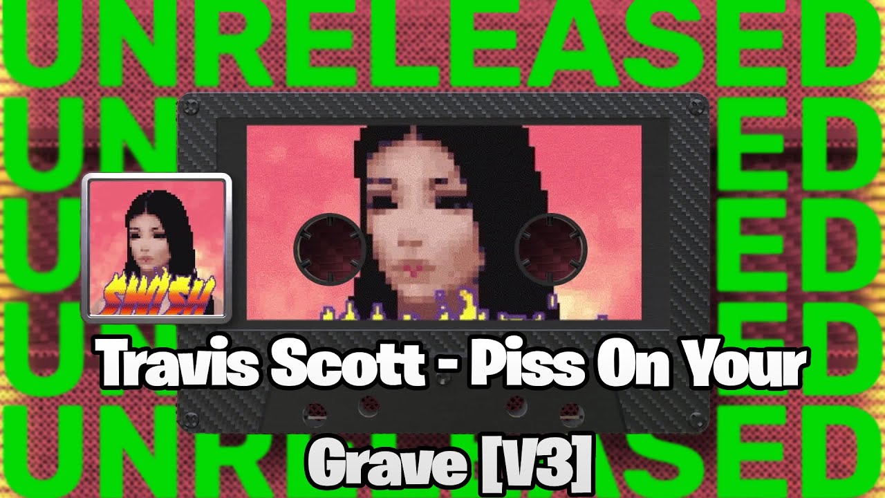 [LEAK] Travis Scott - Piss On Your Grave [first version] (feat. Kanye West)