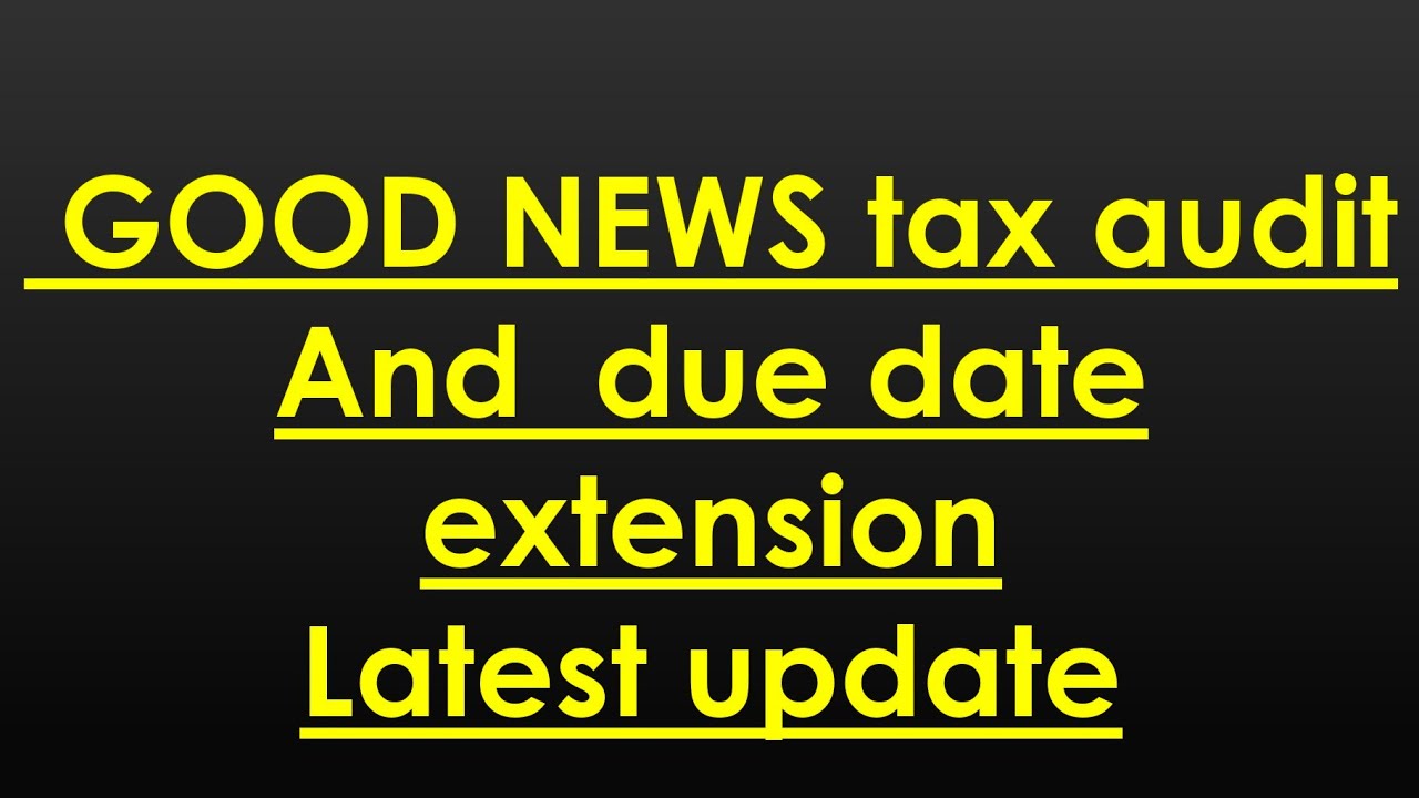 1 GOOD NEWS TAX AUDIT AND TAX AUDIT, ITR LATEST UPDATE ON DUE DATE