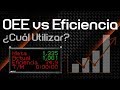 OEE vs Eficiencia ¿Cuál utilizar?