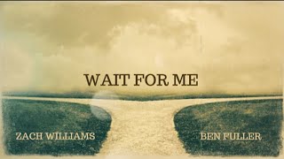 Zach Williams, Ben Fuller - Wait For Me (Lyric Video)