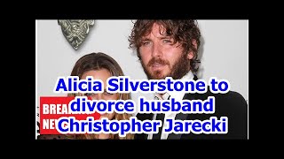 Breaking News - Alicia Silverstone to divorce her husband Christopher Jarecki