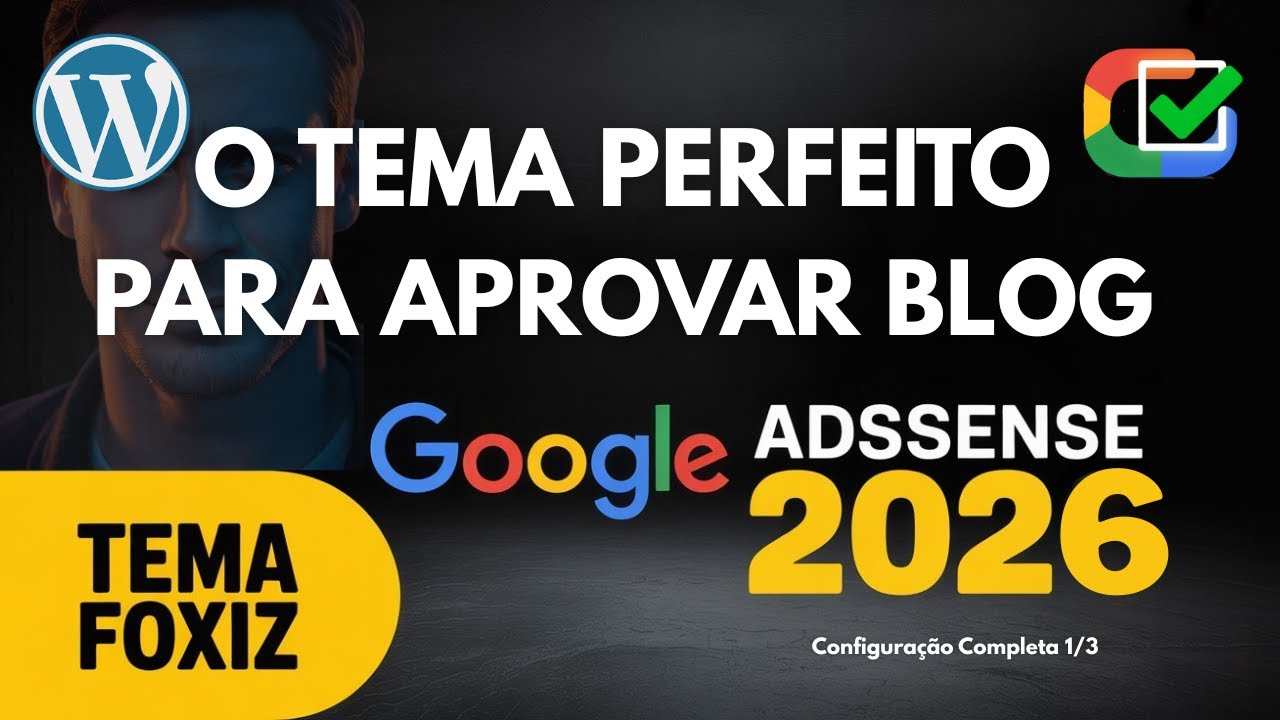 Configuração Completa do Melhor Tema Wordpress (Foxiz) Google AdSense 2026