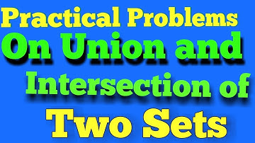 Practical problems on union and intersection of two and tree sets