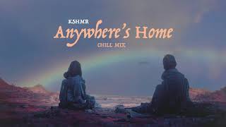 KSHMR - Anywhere's Home (Chill Mix)