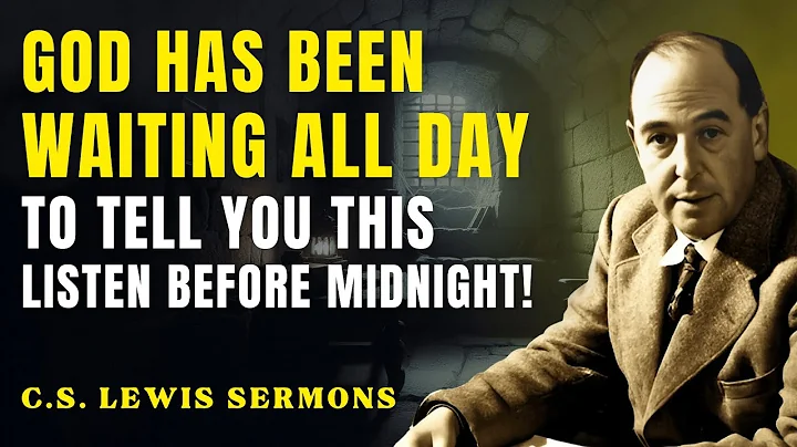 This Message Can’t Wait — God Is Speaking Directly To You | C.S Lewis Sermons