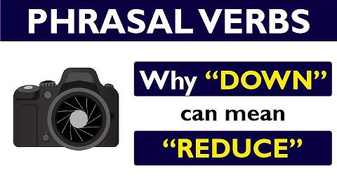 Phrasal verb prepositions: DOWN part 02: DOWN means REDUCE / DECREASE