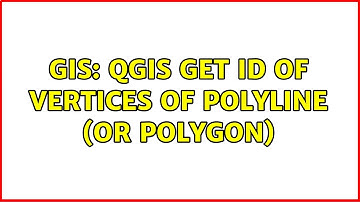 GIS: QGIS get id of vertices of polyline (or polygon) (2 Solutions!!)