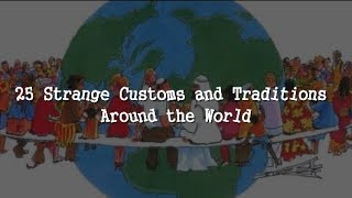 25 STRANGE CUSTOMS AND TRADITIONS AROUND THE WORLD | BE YOUR GUIDE