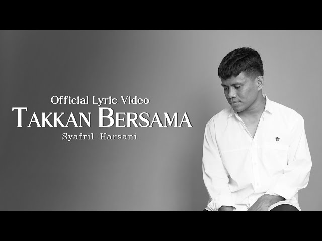 TAKKAN BERSAMA - SYAFRIL HARSANI (OFFICIAL LYRIC VIDEO) class=