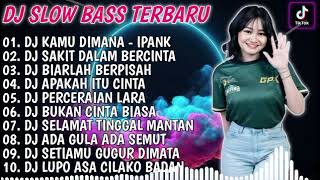 DJ SLOW BASS TERBARU 2024 | DJ VIRAL TIKTOK FULL BASS 🎵 DJ IPANK - KAMU DIMANA | FULL ALBUM