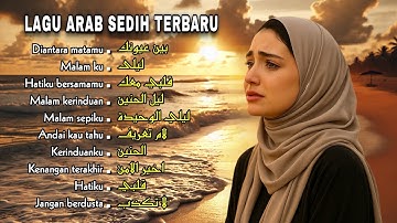 Lagu Arab Sedih Terbaru 2025 😢 | Arabic Sad Song Full Album | Bikin Nangis & Menyentuh Hati