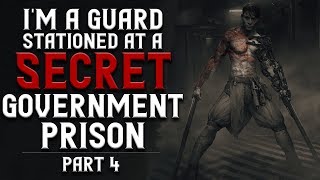 I'm a guard stationed at a 'secret' government prison (Part 4) Creepypasta