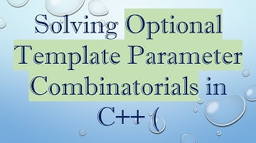 Solving Optional Template Parameter Combinatorials in C+ +  (