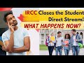 What Happens Now? IRCC Closes the Student Direct Stream!