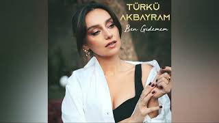 Türkü Akbayram - Ben Gidemem (Official Audio)