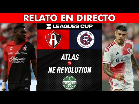 ATLAS vs NEW ENGLAND REVOLUTION EN VIVO 🚨  LEAGUES CUP 2023 • RELATO EN ESPAÑOL