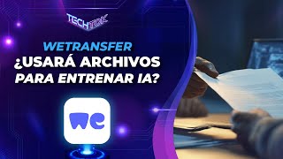 Wetransfer Entrena Su Ia Con Tus Archivos Privados? Techtok Ecuavisa