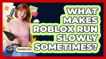 What Makes Roblox Run Slowly Sometimes?