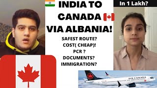 ??ALBANIA ROUTE: INDIA TO CANADA SAFEST INDIRECT ROUTE COST PCR-TEST DOCUMENTS IMMIGRATION