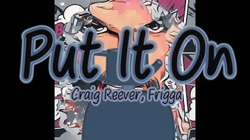 Craig Reever - Put It On(feat. Frigga)
