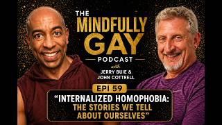 Internalized Homophobia: The Stories We Tell About Ourselves | Mindfully Gay (Epi 59)