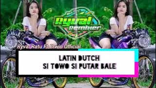 Si Towo Si Putar Bale🔥Latin Dutch_Remix_Ryval Ratu Ft Erwin  2k22