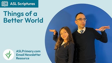 "Seek for Things of a Better World" - ASL Scripture