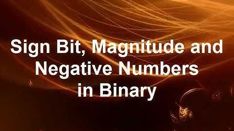 Sign Bit, Magnitude and Negative Numbers in Binary. By Sabihuddin Ahmed Siddiqui.