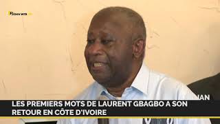 Les premiers mots de Laurent Gbagbo à son retour à Abidjan