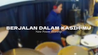 BERJALAN DALAM KASIHMU - NEW POWER WORSHIP (SUNDAY SERVICE) | DRUMCAM