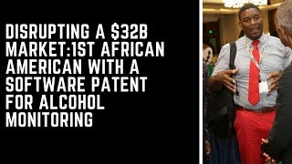 Disrupting A $32B Market:1st African American With A Software Patent For Alcohol Monitoring screenshot 1