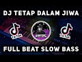 DJ TETAP DALAM JIWA FULL BEAT SLOW BASS ( HQ Audio )