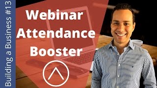 The 10min Video That Skyrockets Webinar Attendance Rates - Building an Online Business Ep. 13