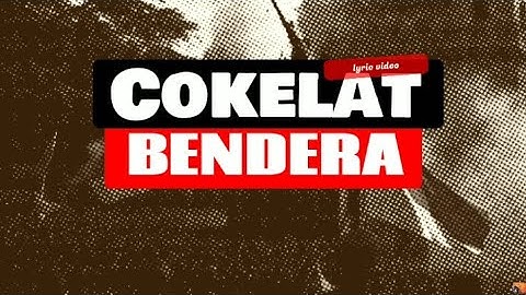Cokelat - bendera(lyric video)