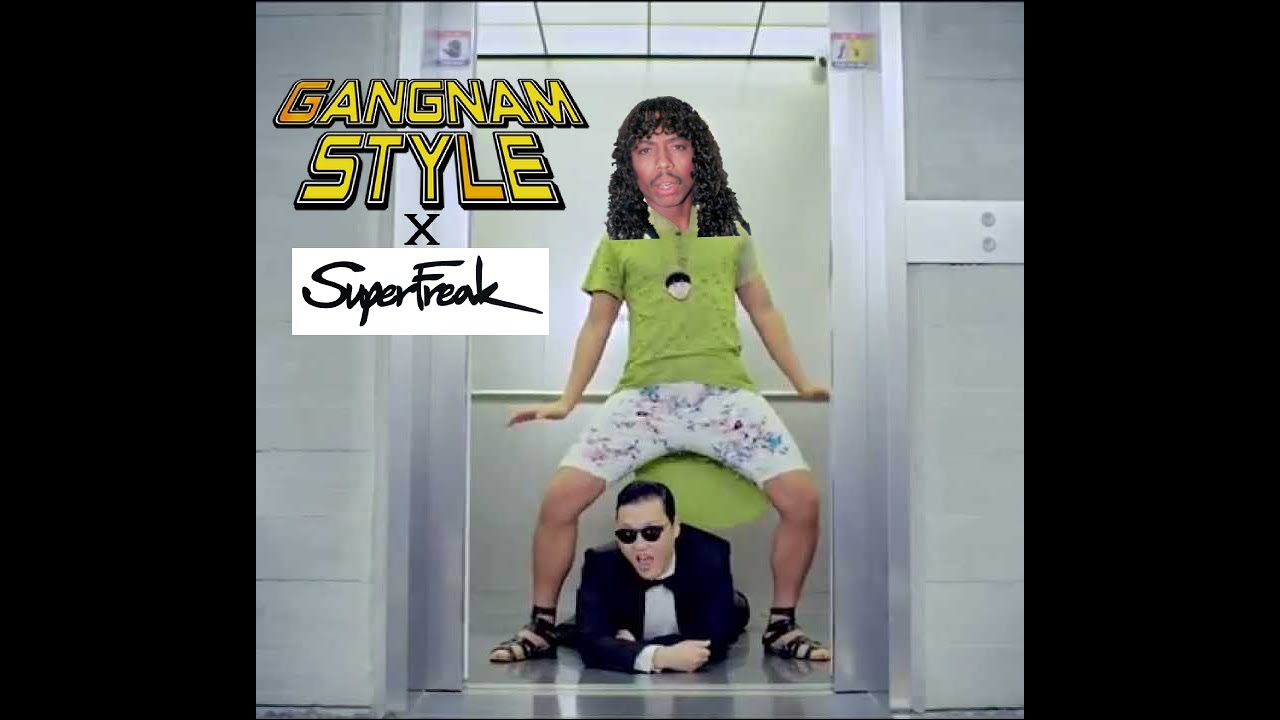 Gangnam Style Super Freak