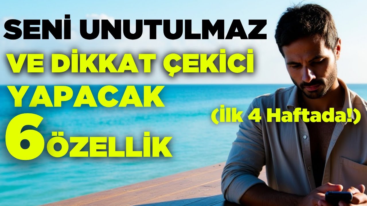 SENİ UNUTULMAZ KILAN 6 ÖZELLİK – İlk 4 Haftada Fark Edilen, Çekici Biri Ol ! - İlgi Çeken Kadın
