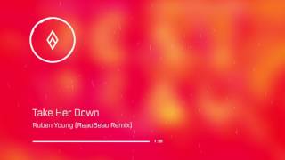 Ruben Young - Take Her Down (ReauBeau Remix)