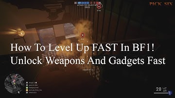 How To Level Up Fast And Unlock Weapons/Gadgets Quickly In Battlefield 1. All Classes.
