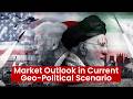 Market Outlook in Current Geo-Political Scenario 🎯#USIranWar