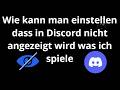 Wie kann man einstellen dass in Discord nicht angezeigt wird was ich spiele - Discord