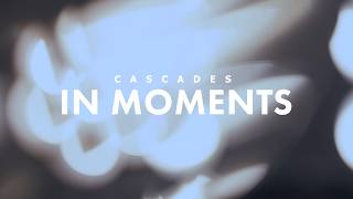 CASCADES - In Moments (Official Music Video)