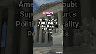 Americans Doubt Supreme Court's Political Neutrality, Poll Reveals #shortsfeed #news #worldevents