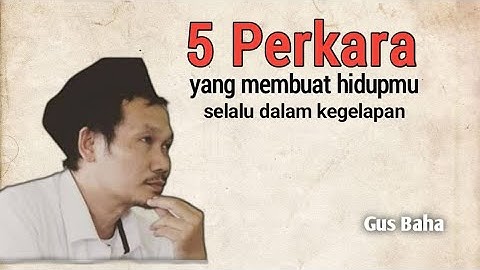 5 perkara yang membuat hidup dalam kegelapan | pondok gus baha
