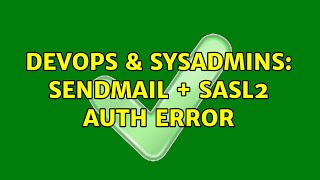 DevOps & SysAdmins: sendmail + SASL2 Auth Error
