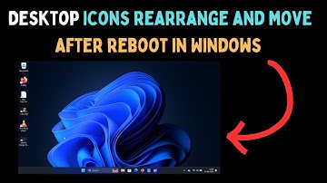 How to Fix Desktop Icons Rearrange and Move After Reboot in Windows 11