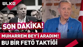 Hurbaşkanı Erdoğan Bugün Muharrem Beyi İnce Aradım Bu Bir Fetö Taktiği