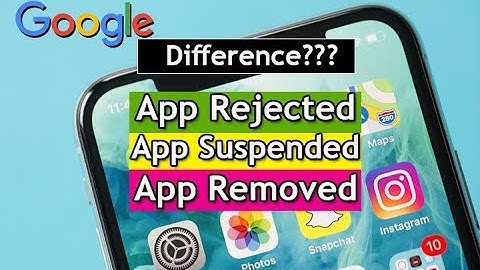 difference between App rejected, suspended and removed Google Play Store